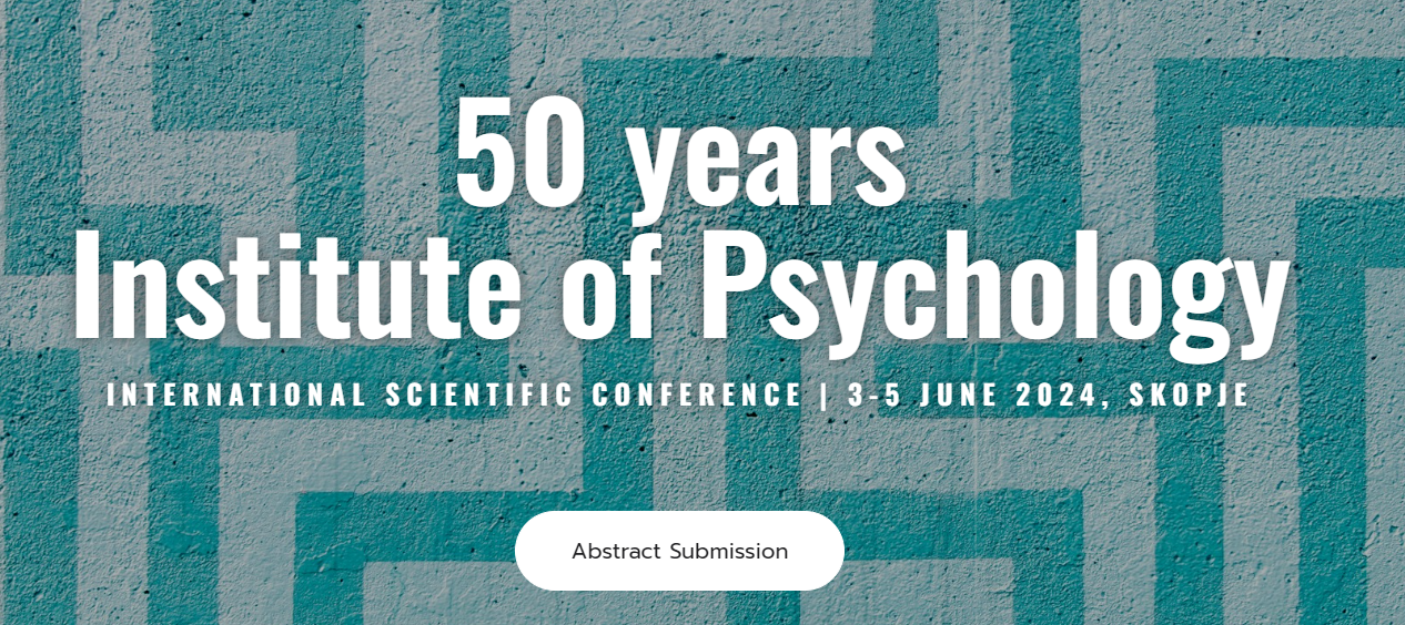 50 years Institute of Psychology INTERNATIONAL SCIENTIFIC CONFERENCE 3-5 JUNE 2024, SKOPJE